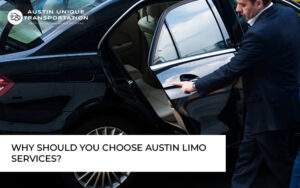 Why Should You Choose Austin Limo Services - 10 Reasons Explained